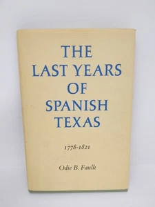 SIGNED The Last Years Of Spanish Texas 1778-1821 Odie B. Faulk - Imagen 1 de 4
