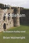 The Mists Of Middleham: An Alianore Audley Novel By Brian Wainwright Paperback B