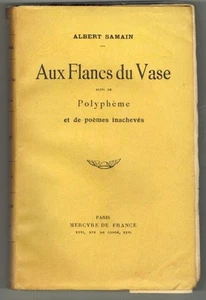 1930-A.SAMAIN//AUX FLANCS DU VASE-SUIVI DE  POLYPHEME ET DE POEMES INACHEVES - Picture 1 of 5