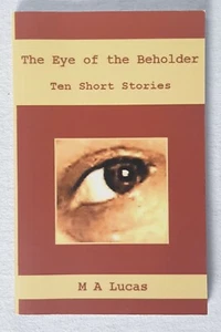 The Eye of the Beholder: Ten Short Stories by M.A. Lucas (Paperback, 2012) - Picture 1 of 2