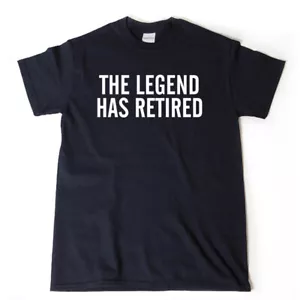 The Legend Has Retired T-shirt Funny Retirement Party Gift Novelty Tee Shirt - Picture 1 of 1