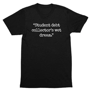 CAMISETA Cita Humor Sarcástico Sueño Húmedo Coleccionista de Deudas Estudiantiles - Imagen 1 de 16