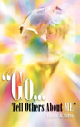 Laurie A Ditto &quot;Go.Tell Others about Me&quot; (Paperback)