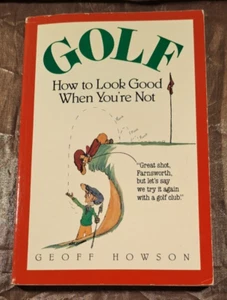 “GOLF HOW TO LOOK GOOD WHEN YOU'RE NOT” 1988 HUMOROUS PAPERBACK BY GEOFF HOWSON - Bild 1 von 7