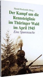 Der Kampf um die Rennsteiglinie im Thüringer Wald im April 1945 (H. Rockstuhl)