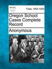 Oregon School Cases Complete Record By Anonymous (English) Paperback Book
