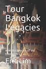 Tour Bangkok Legacies: New Discoveries Of Old Treasures By Eric Lim *Brand New*
