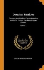 Ontarian Families: Genealogies of United-Empire-Loyalists and Other Pioneer Fami