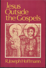 Jesus Outside the Gospels ; by R. Joseph Hoffmann - Paperback, 1984