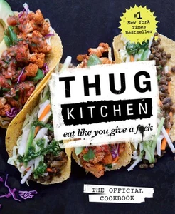 Thug Kitchen: The Official Cookbook: Eat Like You Give a F*ck (Thug Kitchen ... - Picture 1 of 1
