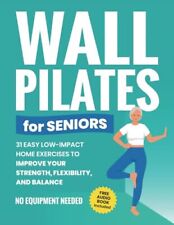 Wall Pilates for Seniors 31 Easy Low-Impact Home Exercises to Improve Your St...