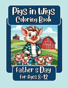 Pigs in Wigs Father's Day Coloring Book for Ages 8-12: Father and Child Farm Ani - Picture 1 of 12