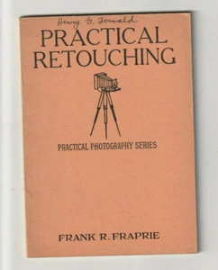 PRACTICAL RETOUCHING. Practical Photography Series. By Frank R. Fraprie: 1934 - Bild 1 von 4