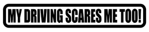 MY DRIVING SCARES ME TOO Vinyl Decal, Bumper Sticker, JDM, Car, Window, Outdoors - Picture 1 of 5