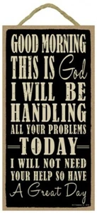 Good Morning This is God I will be handling all...Have a Great Day Wood Sign 968 - Picture 1 of 3