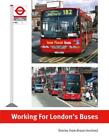 Working for London's Buses: Stories from those involved by James Whiting Hardcov