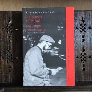 La poesía terminó conmigo – Vida de Rodrigo Lira – Roberto Careaga – 2017 – 1 ED - Picture 1 of 9