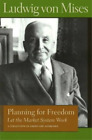 Ludwig von Mises Planning for Freedom: Let the Market System Work (Paperback)