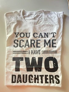 You Cant Scare Me I Have 2 Daughters Graphic T Shirt Men or Women 3XL White - Picture 1 of 8
