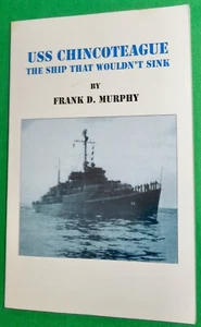 USS Chincoteague: The Ship that Wouldn't Sink by Frank D. Murphy, 1995 - Picture 1 of 12