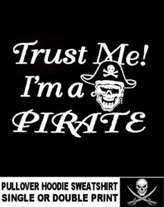 Funny Trust Me I'm A Pirate Captain Hat Skull Crossed Bones Hoodie Sweatshirt - Picture 1 of 12