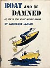 Boat and Be Damned Or How to Stay Afloat without Sinking by Lawrence Lariar 1957