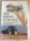 Iron Harvests of the Field The Making of Farm Machinery in Britain since 1800