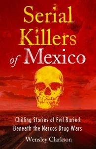 Serial Killers of Mexico - Wensley Clarkson *NEW* + FREE P&P - Imagen 1 de 1