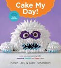 Cake My Day !: Designs faciles et époustouflants pour des gâteaux étonnants, fantaisistes et amusants