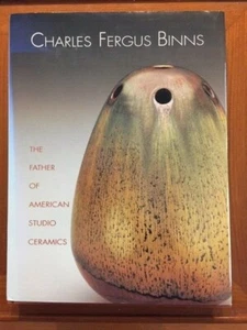 Charles Fergus Binns : The Father of American Studio Ceramics, Including a... - Picture 1 of 3
