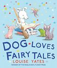 Dog Loves Fairy Tales: 4,Louise Yates