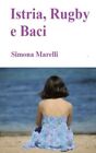 Istria, Rugby E Baci.By Marelli  New 9781492337232 Fast Free Shipping<|