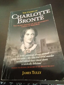 The Crimes Of Charlotte Bronte By James Tully Secret History Of Haworth... - Picture 1 of 2