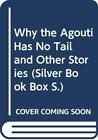 Why the Agouti Has No Tail and Other Stories (Silver Book Box) B