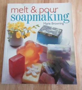 Melt and Pour Seifenherstellung von Marie Browning (2002, Trade Paperback) - Bild 1 von 2