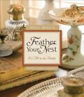 Nell Hill's Feather Your Nest: It's All In The Details By Garrity, Mary Carol