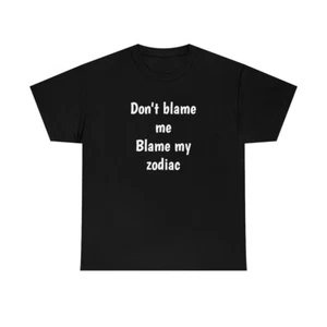 Don't blame me Blame my zodiac - Unisex Heavy Cotton Tee - Picture 1 of 19