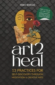 Art 2 Heal: 13 Practices for Self-Discovery Through Meditation & Creative Arts - Picture 1 of 1