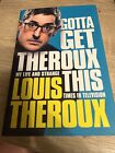 Gotta Get Theroux This: My Life and Strange Times in Television Book 