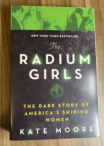 The Radium Girls : The Dark Story of America's Shining Women by Kate Moore New - Picture 1 of 4