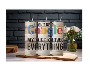 20 Oz Sublimiert I Don’t Need Google My Wife Knows Every Becher KOSTENLOSER VERSAND - Bild 1 von 5