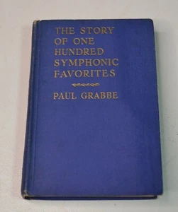 The Story of One Hundred Symphonic Favorites. Paul Grabbe 1940 Vintage HC - Picture 1 of 10