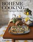 Bohme Cooking: French Vegetarian Recipes by Carrie Solomon Hardcover Book