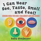 I Can Hear See Taste Smell And Feel Senses Book For Kids Children S Biology Boo