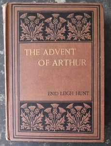 The Advent Of Arthur - Enid Leigh Hunt - 1907 - Sampson Low, Marston & Co. Ltd. - Picture 1 of 9