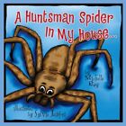 A Huntsman Spider In My House: Little Aussie Critters by Michelle Ray (Paperback