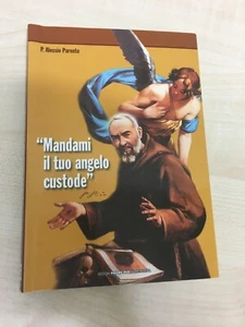 LIBRO MANDAMI IL TU ANGELO CUSTODE PADRE PIO ALESSIO PARENTE 2008 - Bild 1 von 4
