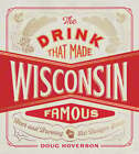 La boisson qui a rendu le Wisconsin célèbre : bière et brassage dans l'État du blaireau : d'occasion