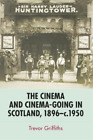 Trevor Griffith The Cinema and Cinema-Going in Scotland, 189 (Gebundene Ausgabe)