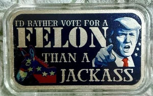 I'd Rather Vote Felon Than a Jackass Election 2024 1oz colorized Silver Bar .999 - Picture 1 of 2